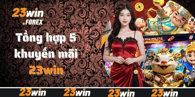 Tổng hợp 5 khuyến mãi 23Win hấp dẫn nhất hiện nay
